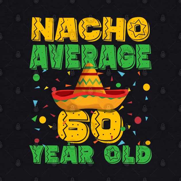 60th Birthday - Nacho Average 60 Year Old by Kudostees